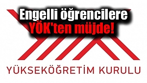 Engelli öğrencilere YÖK'ten müjde