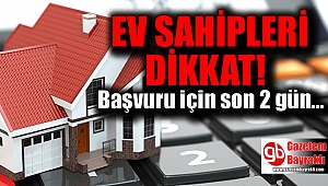 Ev sahipleri dikkat başvuru için son 2 gün