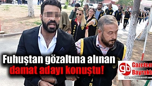 Fuhuştan gözaltına alınan damat adayı konuştu