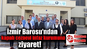 İzmir Barosu'ndan kapalı cezaevi infaz kurumuna ziyaret