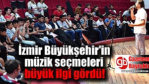 İzmir Büyükşehir'in müzik seçmeleri büyük ilgi gördü