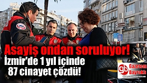 İzmir'de Asayiş ondan soruluyor