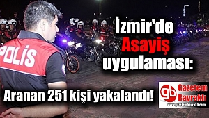 İzmir'de Asayiş uygulaması: Aranan 251 kişi yakalandı