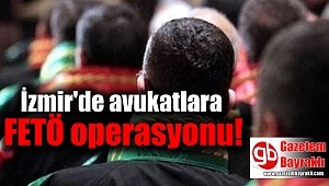 İzmir'de avukatlara FETÖ operasyonu