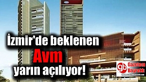 İzmir'de beklenen Avm yarın açılıyor