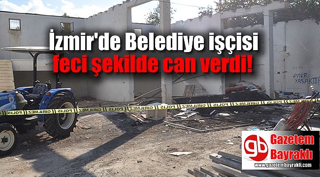 İzmir'de Belediye işçisi feci şekilde can verdi
