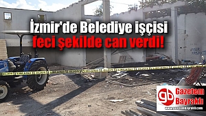 İzmir'de Belediye işçisi feci şekilde can verdi
