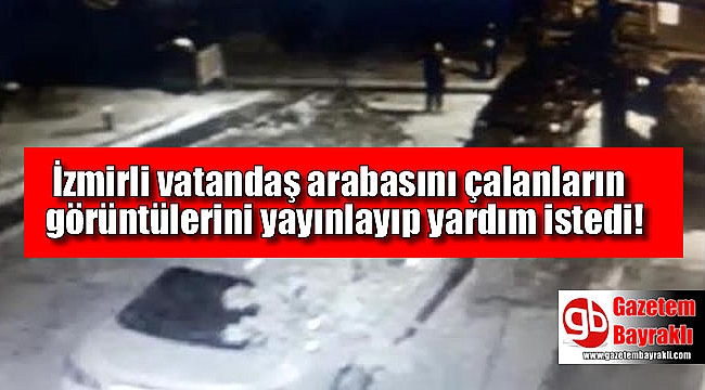İzmir'de bir vatandaş otomobilini çalanların görüntülerini yayınladı