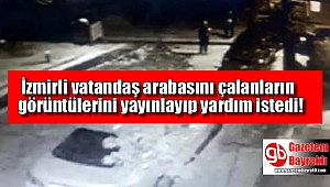 İzmir'de bir vatandaş otomobilini çalanların görüntülerini yayınladı