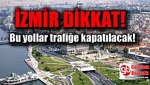 İzmir'de bu noktalar trafiğe kapatılacak