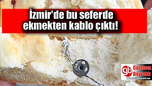 İzmir'de bu sefer ekmekten kablo çıktı