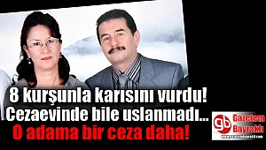 İzmir'de eski karısını vurmuştu o adama bir ceza daha