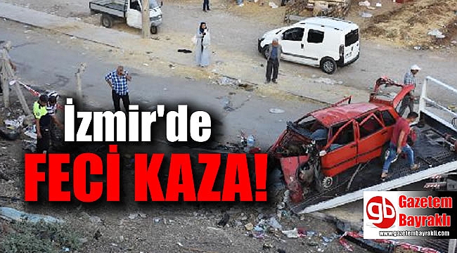 İzmir'de feci kaza
