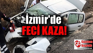 İzmir'de feci kaza