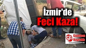 İzmir'de feci kaza