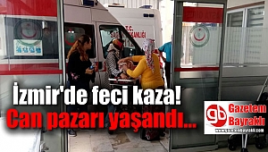 İzmir'de feci kaza
