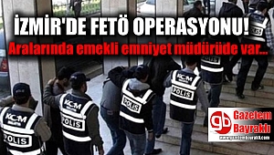 İzmir'de FETÖ operasyonu