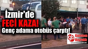 İzmir'de karşıdan karşıya geçen gence otobüs çarptı