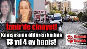 İzmir'de komşusunu öldüren kadına 13 yıl 4 ay hapis