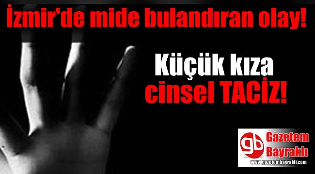 İzmir'de küçük kıza cinsel taciz