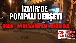 İzmir'de pompalı dehşet