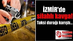 İzmir'de taksi durağında silahlı kavga
