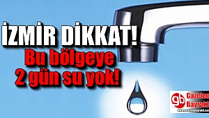 İzmir dikkat bu mahalleye 2 gün su yok