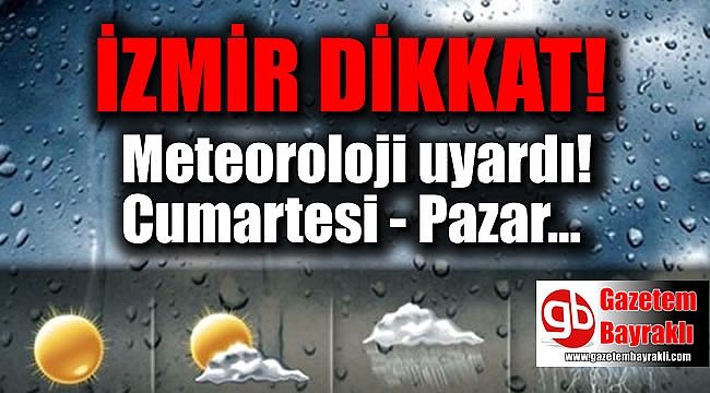 İzmir dikkat Meteoroloji uyardı