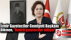 İzmir Gazeteciler Cemiyeti Başkanı Dikmen,