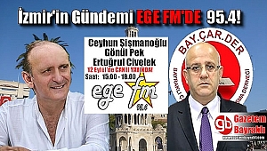 İzmir gündemi bugün EGE FM'de konuşulacak!