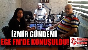 İzmir Gündemi Ege Fm'de konuşuldu