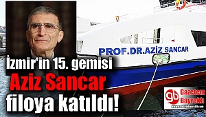 İzmir'in 15. gemisi Aziz Sancar filoya katıldı