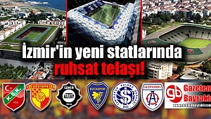 İzmir'in yeni statlarında ruhsat telaşı