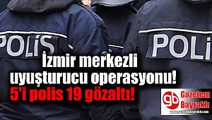 İzmir merkezli uyuşturucu operasyonu