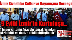İzmir Sivaslılar Kültür ve Dayanışma Derneği Başkanı Necati Şahin'den 9 Eylül mesajı