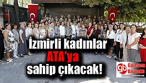 İzmirli kadınlar ATA'ya sahip çıkacak