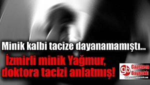 İzmirli minik yağmur tacizi doktora anlatmış