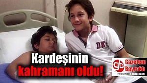 Kardeşinin kahramanı oldu