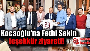 Kocaoğlu'na Fethi Sekin teşekkür ziyareti