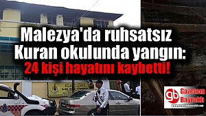 Malezya'da ruhsatsız Kuran okulunda yangın: 24 kişi hayatını kaybetti
