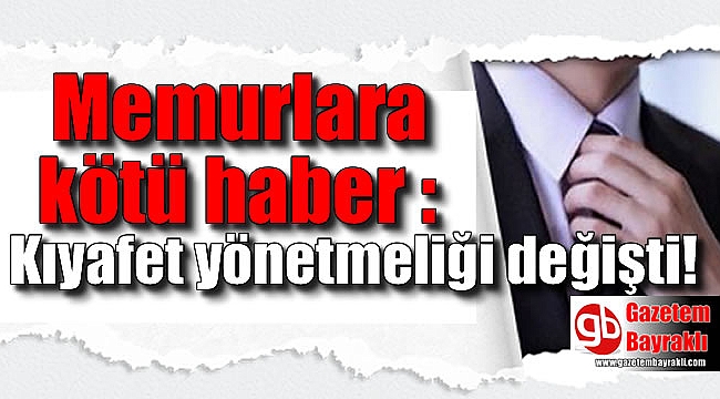 Memurlara kötü haber : Kıyafet yönetmeliği değişti