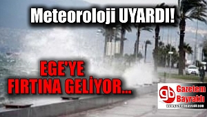 Meteoroloji'den Ege'ye 'fırtına' uyarısı