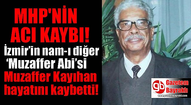 MHP'nin acı kaybı : Muzaffer Kayıhan hayatını kaybetti