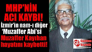 MHP'nin acı kaybı : Muzaffer Kayıhan hayatını kaybetti