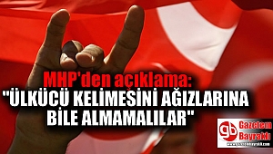 MHP : Ülkücü kelimesini ağızlarına bile almamalılar