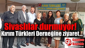 Sivaslılar durmuyor Kırım Türkleri Derneğine ziyaret