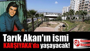 Tarık Akan'ın ismi Karşıyaka'da yaşayacak