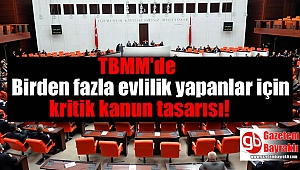 TBMM'de Birden fazla evlilik yapanlar için kritik kanun tasarısı