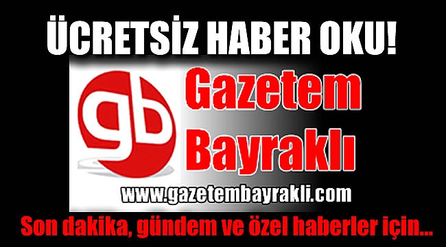 Ücretsiz haberleri Gazetem Bayraklı'dan okuyabilirsiniz