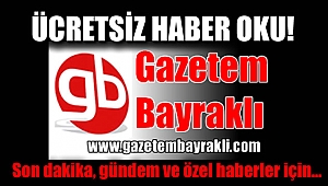 Ücretsiz haberleri Gazetem Bayraklı'dan okuyabilirsiniz